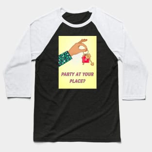 PARTY AT YOUR PLACE Baseball T-Shirt